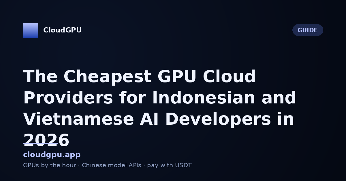 The Cheapest GPU Cloud Providers for Indonesian and Vietnamese AI Developers in 2026