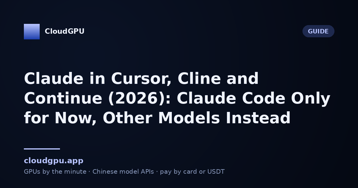 Claude in Cursor, Cline and Continue (2026): Claude Code Only for Now, Other Models Instead
