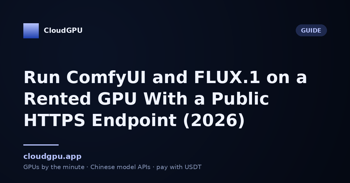 Run ComfyUI and FLUX.1 on a Rented GPU With a Public HTTPS Endpoint (2026)