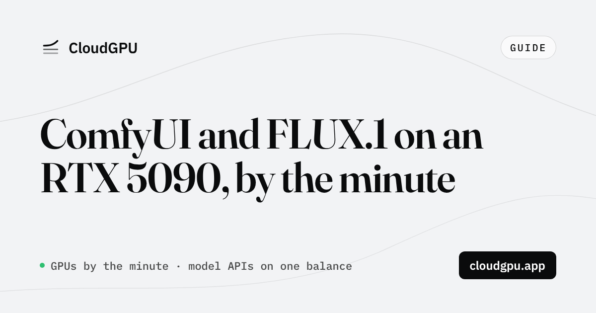 Run ComfyUI and FLUX.1 on an RTX 5090 by the Minute, With a Public HTTPS Endpoint (2026)