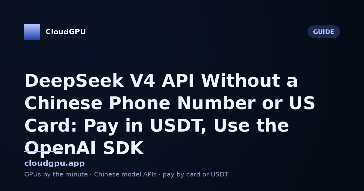 DeepSeek V4 API Without a Chinese Phone Number or US Card: Pay in USDT, Use the OpenAI SDK