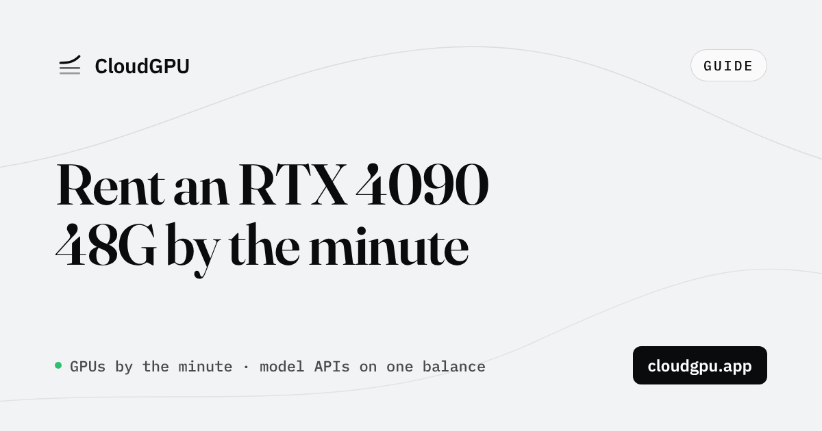 Rent an RTX 4090 48G in the Cloud, Billed by the Minute (2026)