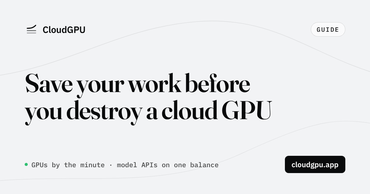 Save Your Work Before You Destroy a Cloud GPU: Checkpoints, rsync and Hub Uploads (2026)