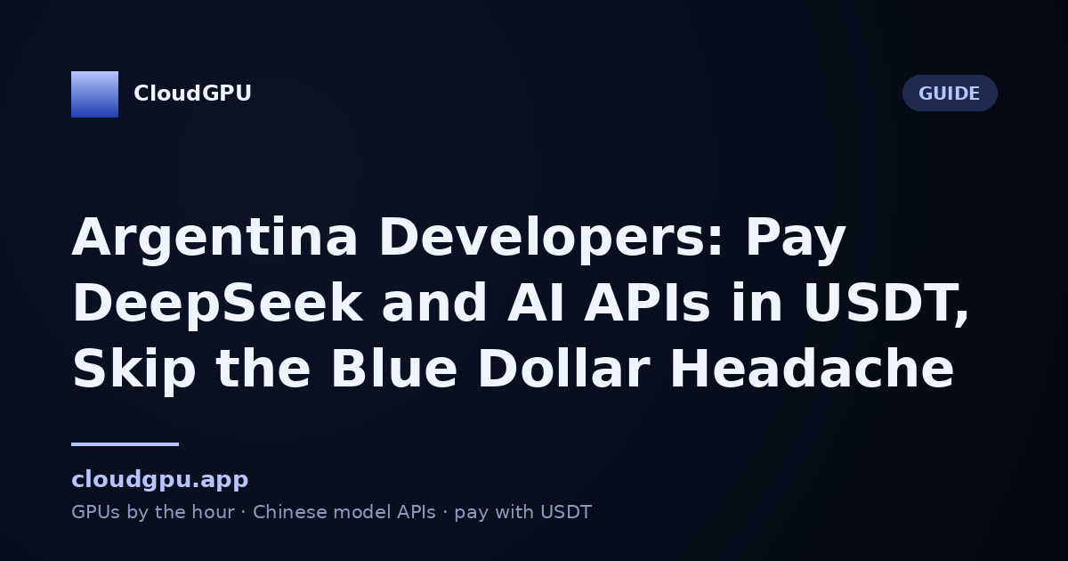 Argentina Developers: Pay DeepSeek and AI APIs in USDT, Skip the Blue Dollar Headache