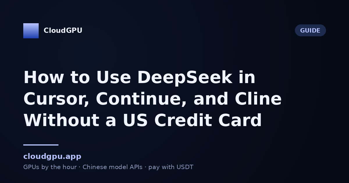 How to Use DeepSeek in Cursor, Continue, and Cline Without a US Credit Card