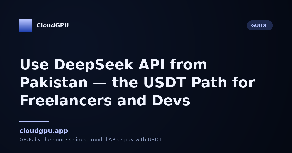 Use DeepSeek API from Pakistan — the USDT Path for Freelancers and Devs