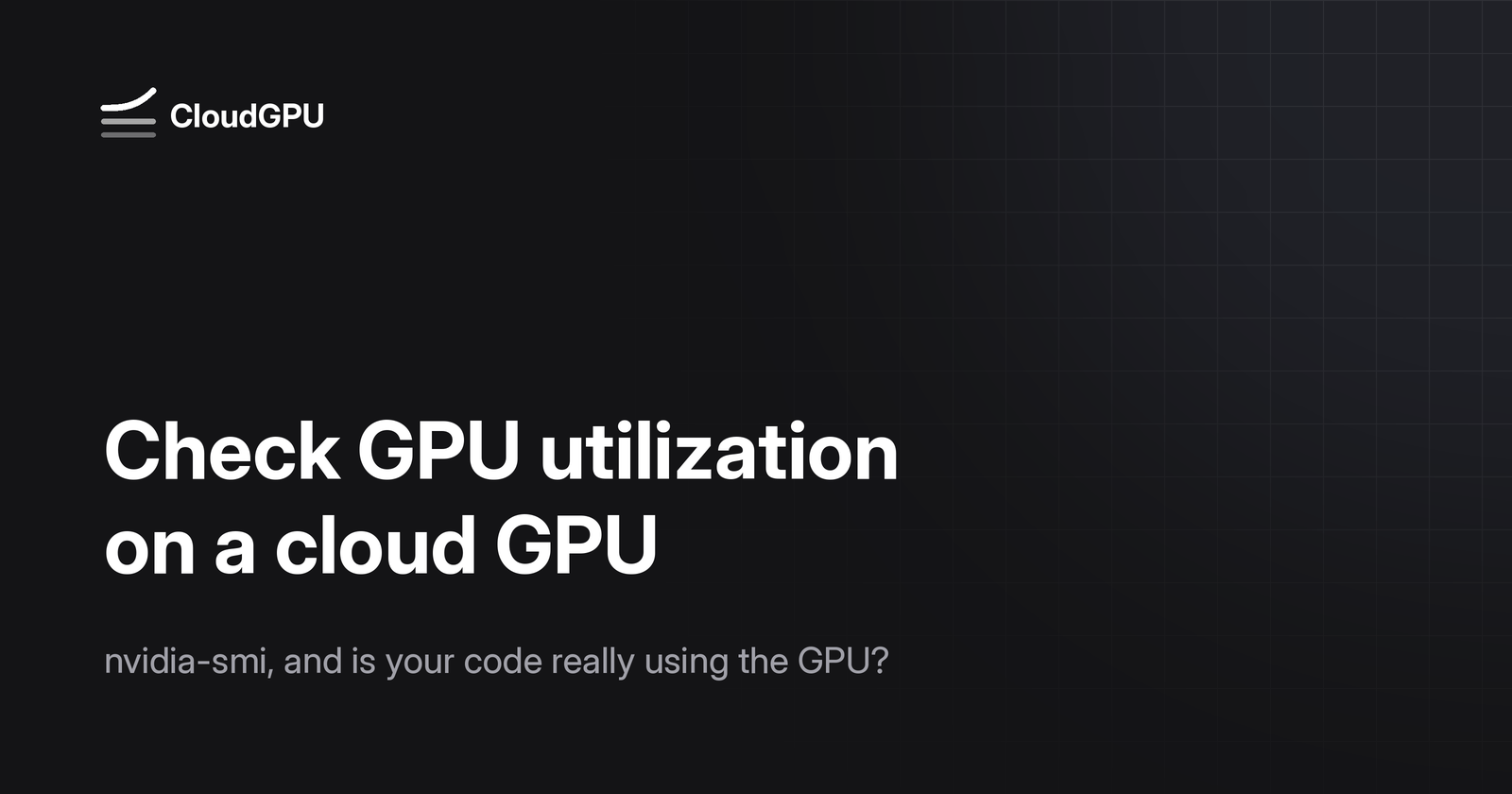 Cover: Check GPU utilization on a cloud GPU with nvidia-smi